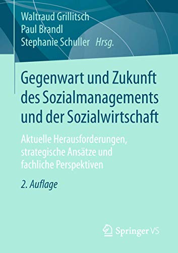 Gegenwart und Zukunft des Sozialmanagements und der Sozialwirtschaft: Aktuelle Herausforderungen, strategische Ansätze und fachliche Perspektiven von Springer VS